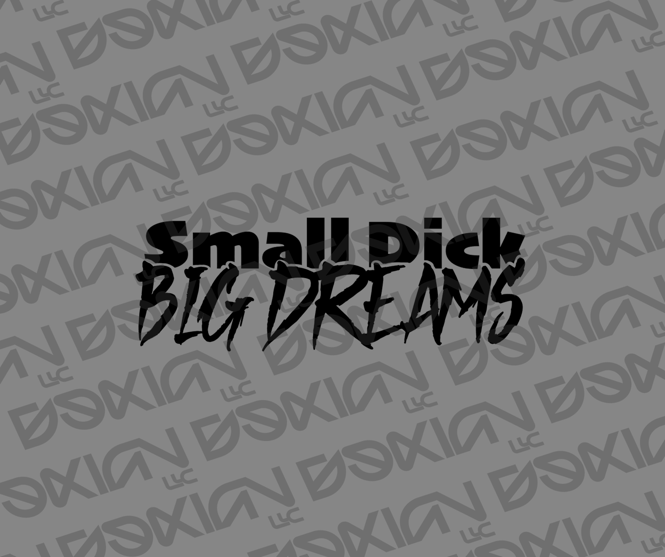 Small Dick, Big Dreams - Car Sticker (Waterproof)