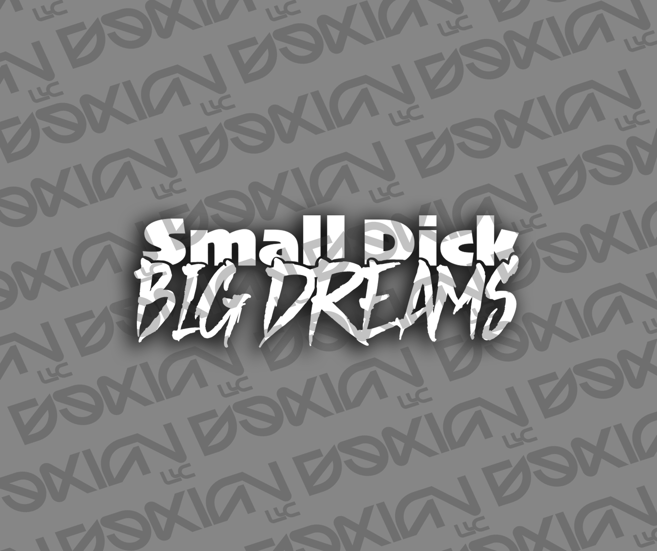 Small Dick, Big Dreams - Car Sticker (Waterproof)