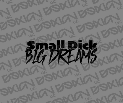 Small Dick, Big Dreams - Car Sticker (Waterproof)