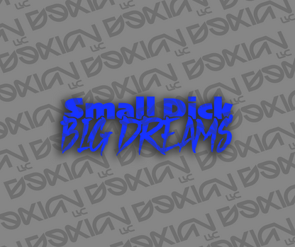 Small Dick, Big Dreams - Car Sticker (Waterproof)