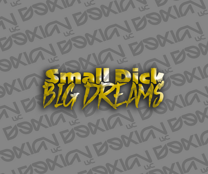 Small Dick, Big Dreams - Car Sticker (Waterproof)