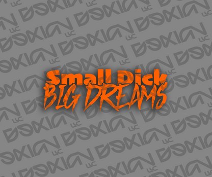 Small Dick, Big Dreams - Car Sticker (Waterproof)
