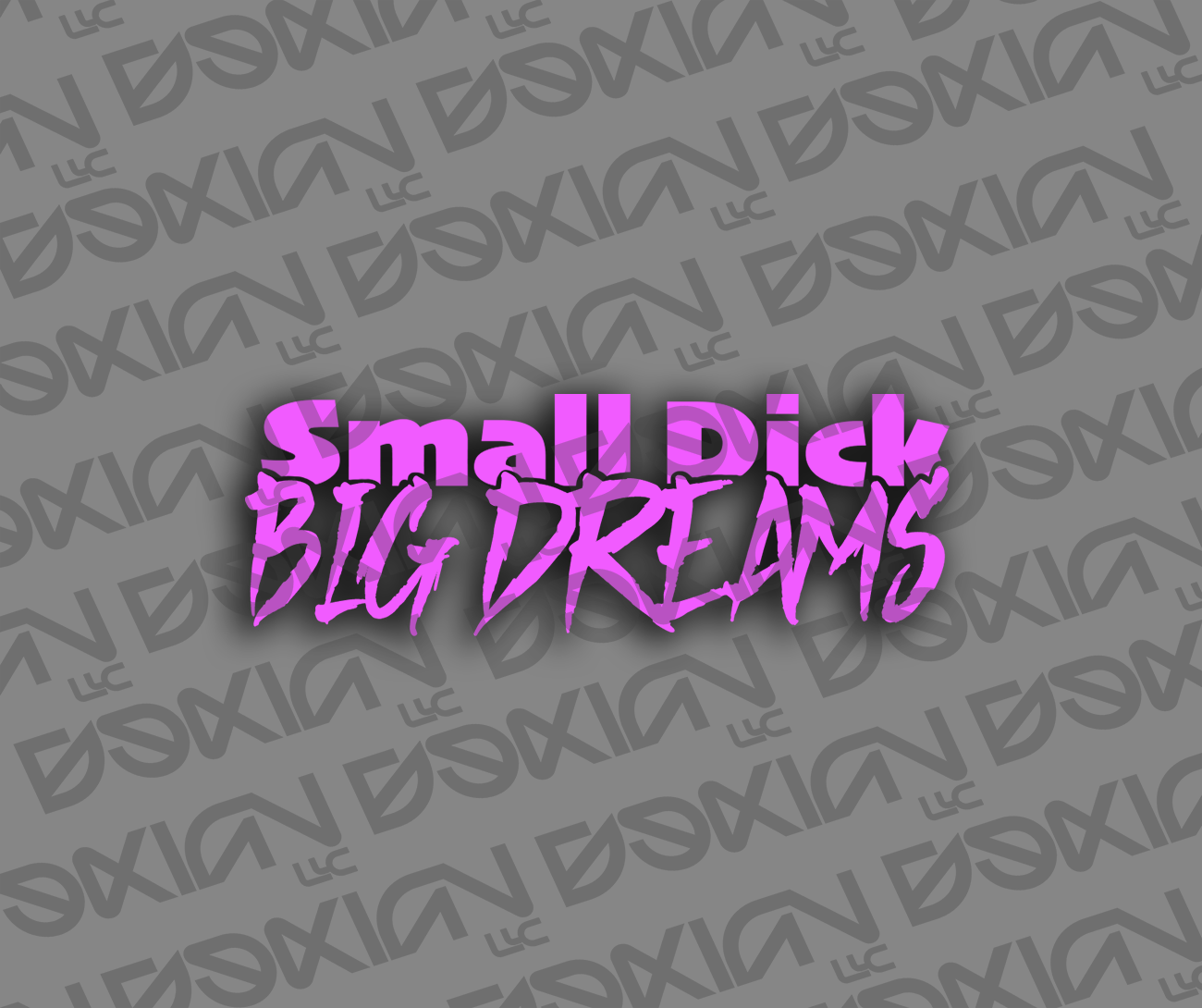 Small Dick, Big Dreams - Car Sticker (Waterproof)