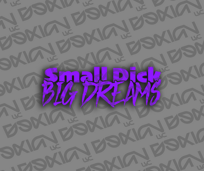 Small Dick, Big Dreams - Car Sticker (Waterproof)