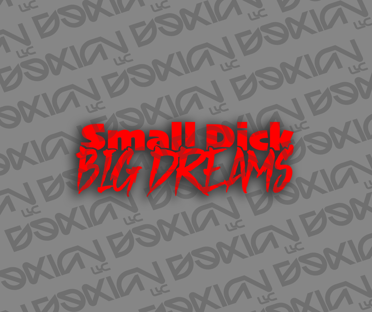 Small Dick, Big Dreams - Car Sticker (Waterproof)