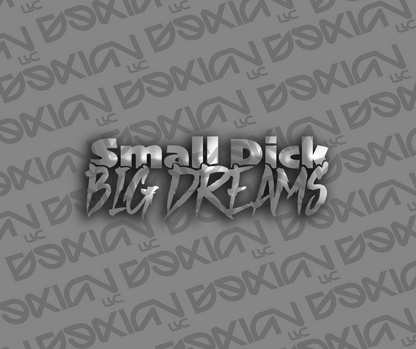 Small Dick, Big Dreams - Car Sticker (Waterproof)