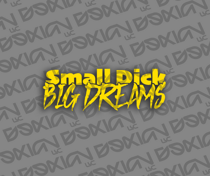 Small Dick, Big Dreams - Car Sticker (Waterproof)